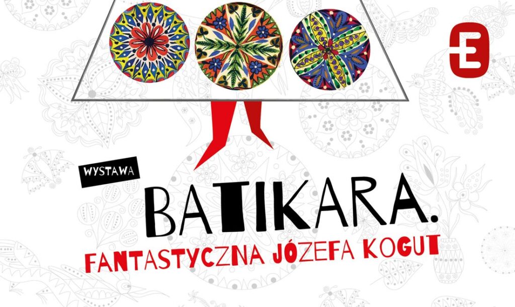 „Batikara. Fantastyczna Józefa Kogut” – niezwykła wystawa w krakowskim Muzeum Etnograficznym 1 batikara baner